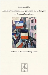 L'identité nationale, la question de la langue et le plurilinguisme : histoire et débats contemporains - Jean-Louis Chiss