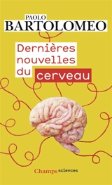 Dernières nouvelles du cerveau - Paolo Bartolomeo