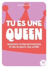 Tu es une queen ! : boostez votre motivation et vos bonnes ondes et rien ne pourra vous arrêter - Jen Sincero