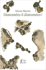 Diatomées ô diatomées ! - Simon Martin