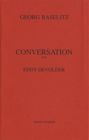 Conversation avec Eddy Devolder - Georg Baselitz