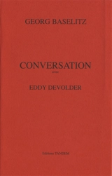 Conversation avec Eddy Devolder - Georg Baselitz
