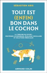 Tout est (enfin) bon dans le cochon : la tirelire du futur : protéines accessibles, écologie circulaire et solutions médicales - Sébastien Abis