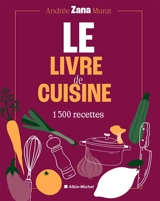 Le livre de cuisine : 1.500 recettes - Andrée Zana Murat
