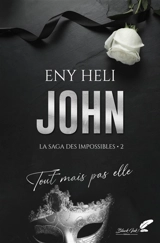 La saga des impossibles. Vol. 2. John : tout mais pas elle - Eny Heli