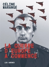 La guerre d'Europe a commencé - Céline Marangé