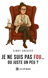 Je ne suis pas fou... ou juste un peu ? - Archier, Cindy