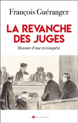 La revanche des juges : histoire d'une reconquête - François Guéranger