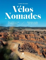 Vélos nomades : du cyclotourisme au bikepacking : itinéraires au plus près de la nature - Laurent Belando