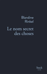 Le nom secret des choses - Blandine Rinkel