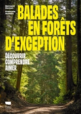 Balades en forêts d'exception : découvrir, comprendre, aimer - Bernard Deman
