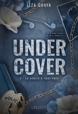 Undercover. Vol. 2. La vérité à tout prix - Izza Ghaya
