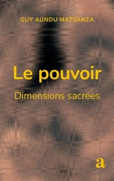 Le pouvoir : dimensions sacrées - Guy Aundu Matsanza