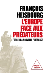 L'Europe face aux prédateurs : forger la nouvelle puissance - François Heisbourg