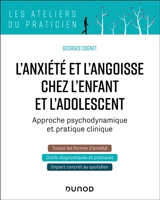 L'anxiété et l'angoisse chez l'enfant et l'adolescent : approche psychodynamique et pratique clinique - Georges Cognet
