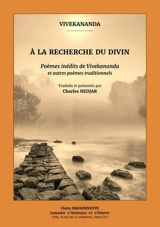 A la recherche du divin : poèmes inédits de Vivekananda et autres poèmes traditionnels - Swami Vivekananda