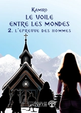 Le voile entre les mondes. Vol. 2. L'épreuve des hommes - Kamiro