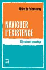Naviguer l'existence : 12 bouées de sauvetage - Albina Du Boisrouvray