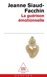 La guérison émotionnelle - Jeanne Siaud-Facchin