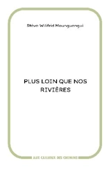 Plus loin que nos rivières - Stève-Wilifrid Mounguengui