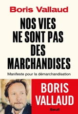 Nos vies ne sont pas des marchandises : manifeste pour la démarchandisation - Boris Vallaud