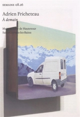Semaine, n° 08.26. Adrien Fricheteau : A demain : Maison forte de Hautetour, Saint-Gervais-les-Bains