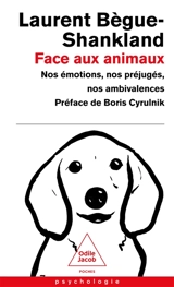 Face aux animaux : nos émotions, nos préjugés, nos ambivalences - Laurent Bègue