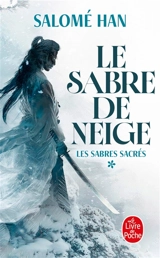 Les sabres sacrés. Vol. 1. Le sabre de neige - Salomé Han