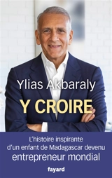 Y croire : l'histoire inspirante d'un enfant de Madagascar devenu entrepreneur mondial - Ylias Akbaraly