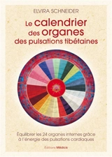 Le calendrier des organes des pulsations tibétaines : équilibrer les 24 organes internes grâce à l'énergie des pulsations cardiaques - Elvira Schneider