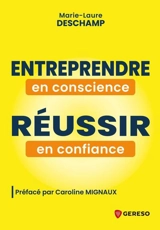 Entreprendre en conscience, réussir en confiance : et si vous vous donniez le permis de réussir ? - Marie-Laure Deschamp
