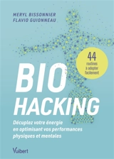 Biohacking : décuplez votre énergie en optimisant vos performances physiques et mentales : 44 routines à adopter facilement - Méryl Bissonnier