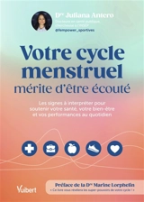 Votre cycle menstruel mérite d'être écouté : les signes à interpréter pour soutenir votre santé, votre bien-être et vos performances au quotidien - Juliana Antero