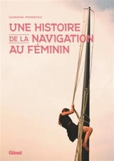 Une histoire de la navigation au féminin - Sandrine Pierrefeu