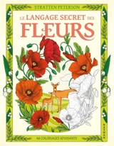 Le langage secret des fleurs : 46 coloriages apaisants - Stratten Peterson