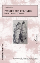L'amour aux colonies. Vol. 2. Afrique, Océanie - Auteur Inconnu