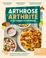Arthrose, arthrite : je me soigne en cuisinant : 70 recettes simples et gourmandes, adaptées à votre forme du jour - Jérémie Sellam