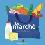 Le marché : mon imagier animé - Géraldine Cosneau
