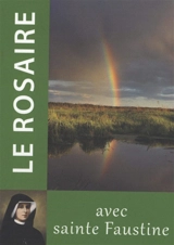 Le rosaire : avec sainte Faustine - Marie-Faustine Kowalska