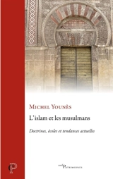 L'islam et les musulmans : doctrines, écoles et tendances actuelles - Michel Younès