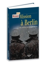 Mission à Berlin : une aventure inédite de Sherlock Holmes - John Watson