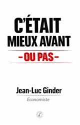 C'était mieux avant : Ou pas - Jean-Luc Ginder