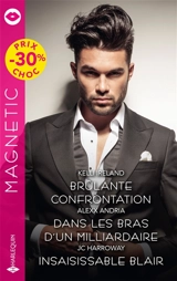 Brûlante confrontation. Dans les bras d'un milliardaire. Insaisissable Blaire - Kelli Ireland