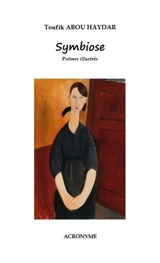 Symbiose : poèmes illustrés - Toufik Abou-Haydar