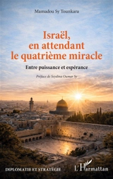 Israël, en attendant le quatrième miracle : entre puissance et espérance - Mamadou Sy Tounkara