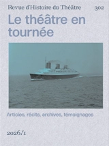 Revue d'histoire du théâtre, n° 302. Le théâtre en voyage : une histoire des tournées internationales