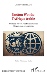 Bretton Woods : l'Afrique trahie : promesses brisées, paradoxes structurels et impasses du développement - Oumarou Sanda Awal