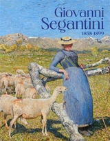 Giovanni Segantini : 1858-1899 : "je veux voir mes montagnes"