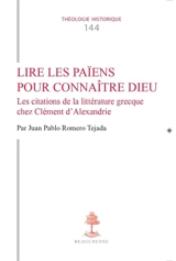 Lire les païens pour connaître Dieu : les citations de la littérature grecque chez Clément d'Alexandrie - Pablo Tejada Romero