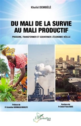 Du Mali de la survie au Mali productif : produire, transformer et gouverner l'économie réelle - Khalid Dembélé